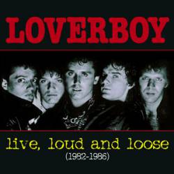 Loverboy : Live, Loud and Loose Loverboy : Live, Loud and Loose